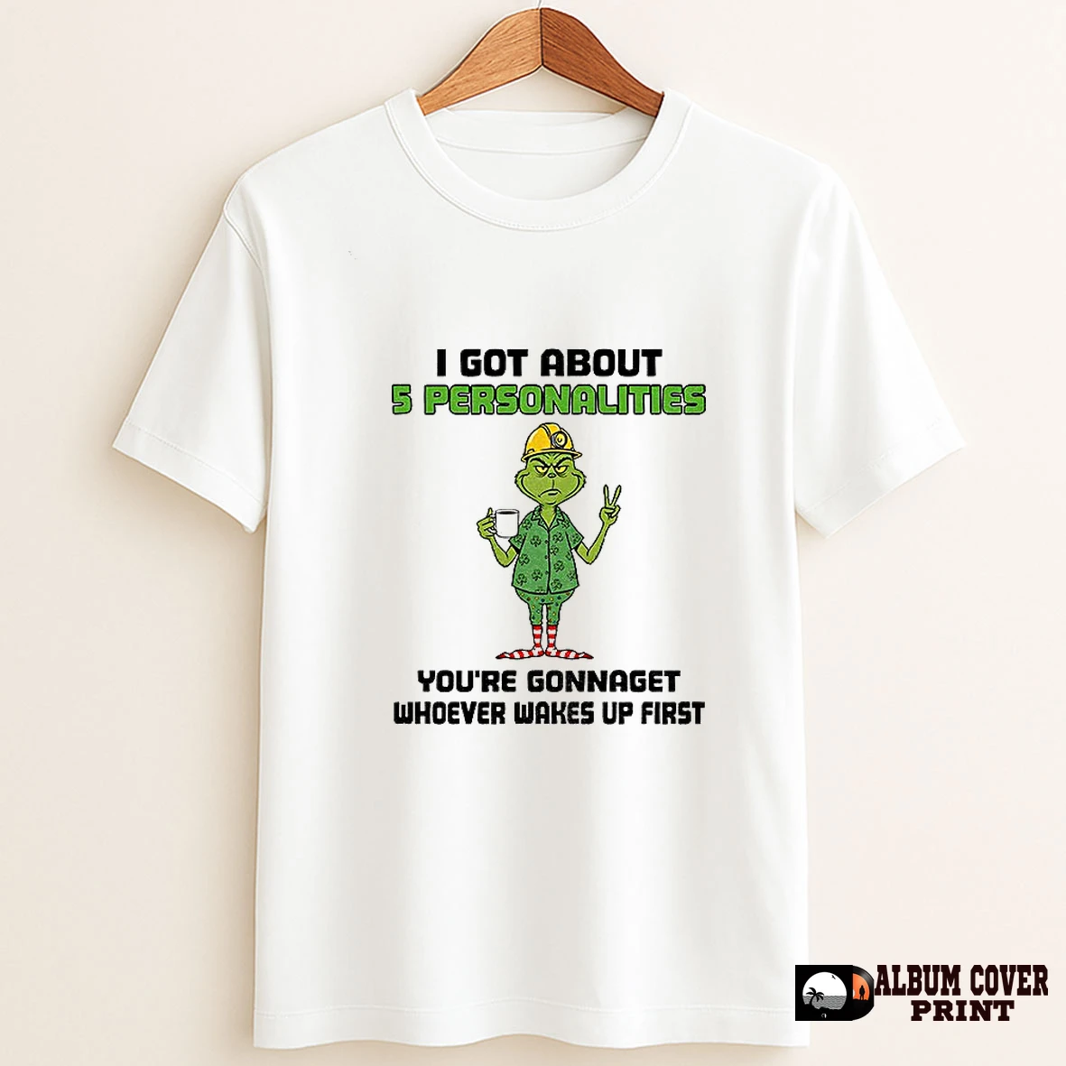 Original Grinch I Got About 5 Personalities Youre Gonnaget Whoever Wakes Up First Merry Christmas T Shirt Sweater