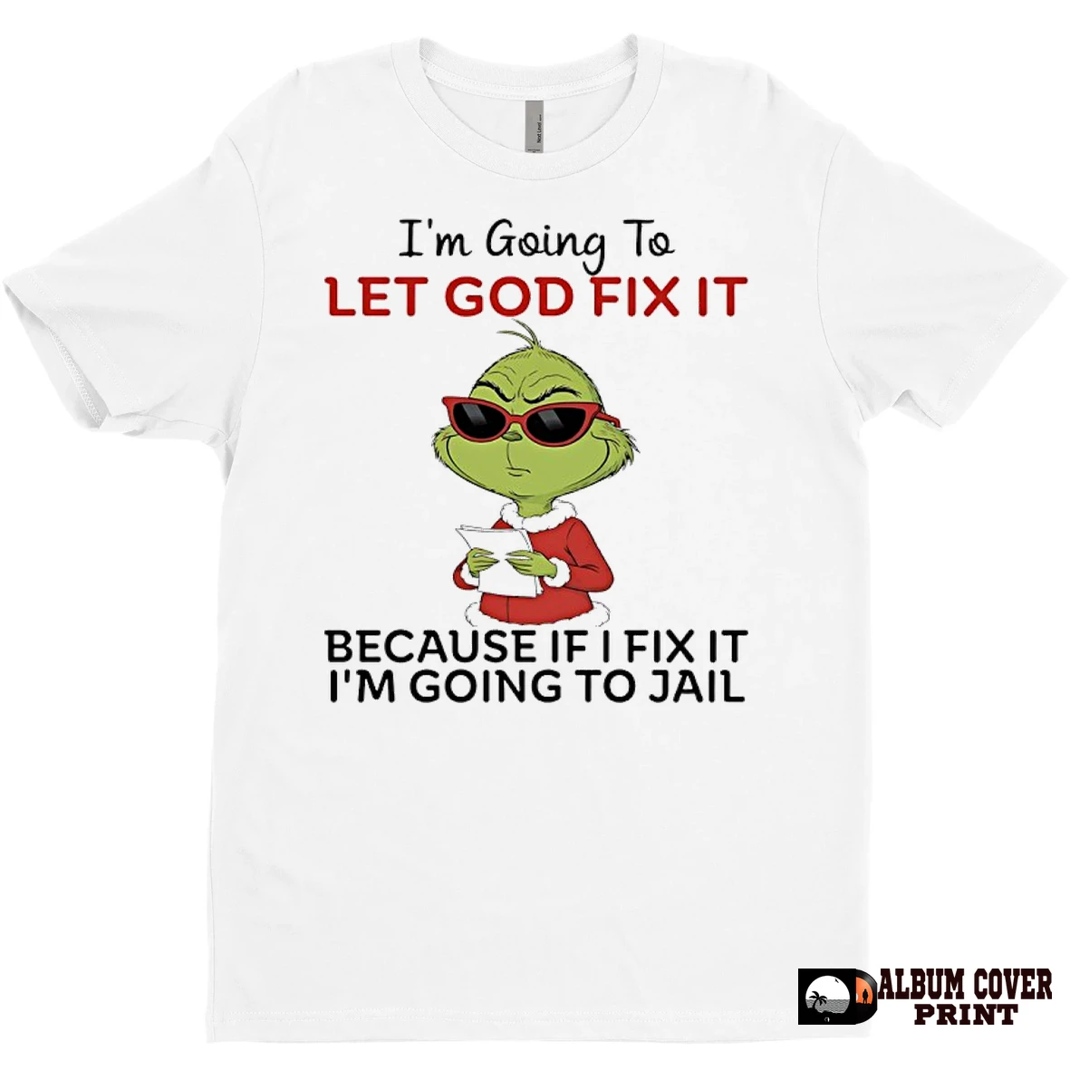 Original Grinch Im Going To Let God Fix It Because If I Fix It Im Going To Jail T Shirt Sweater