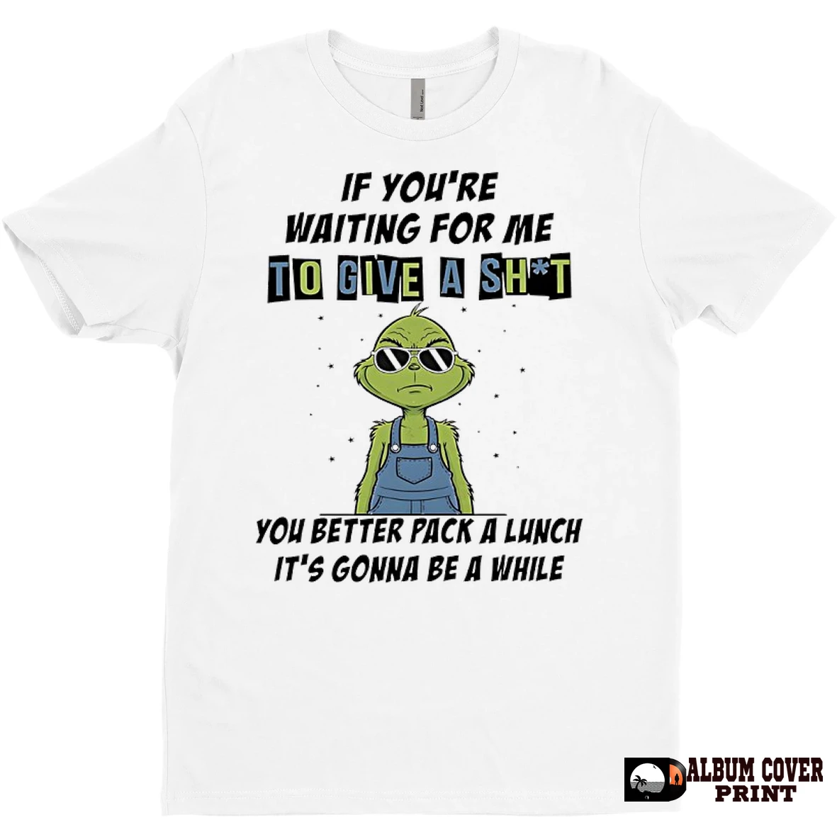 Original Grinch If Youre Waiting For Me To Give A Shit You Better Pack A Lunch Its Gonna Be A While T Shirt Sweater