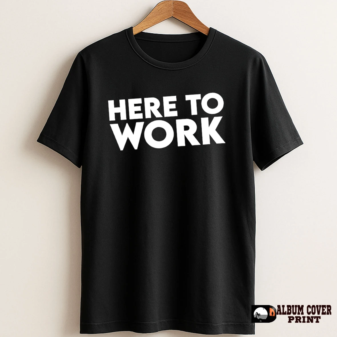 Original Here To Work T Shirt Sweater