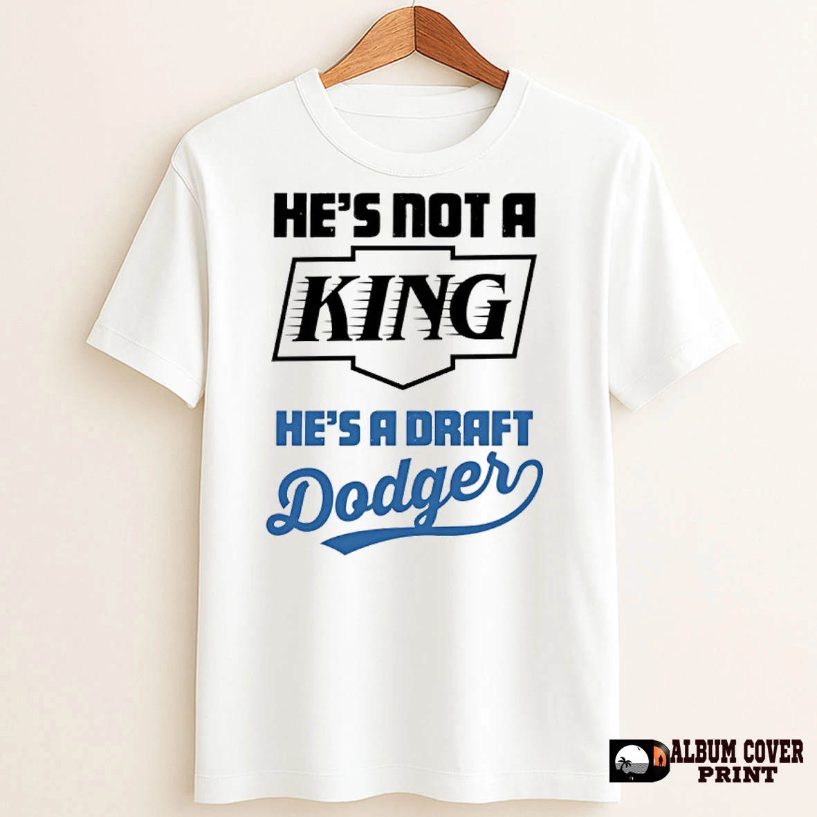 Original Hes Not A King Hes A Draft Dodgers T Shirt Sweater