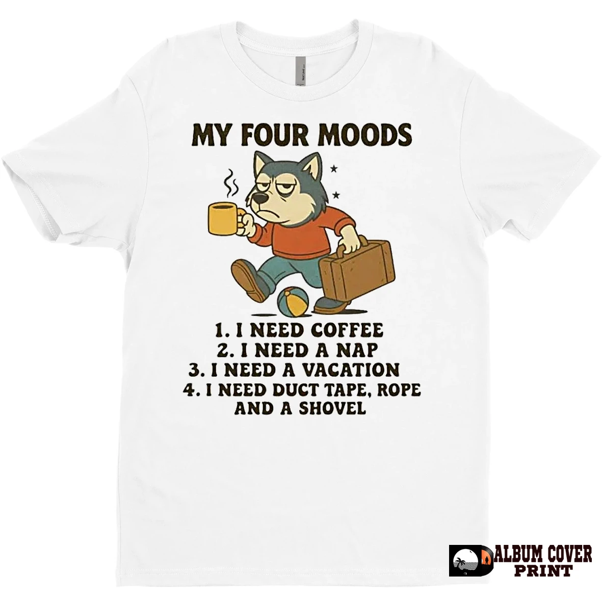 Original Husky My Four Moods I Need A Coffee Nap Vacation Duct Tape Rope Shovel T Shirt Sweater