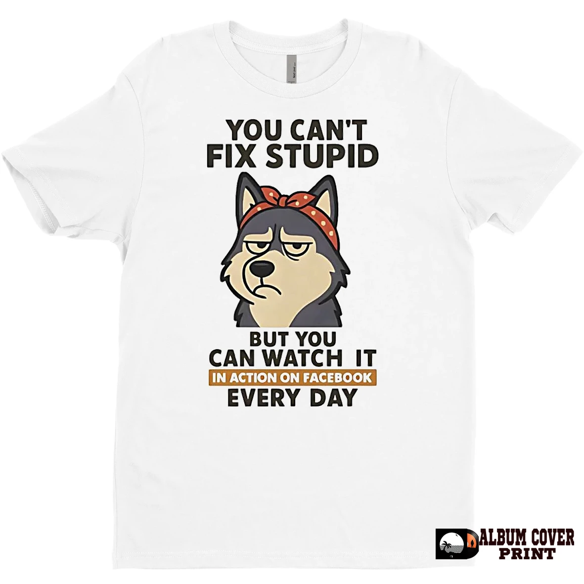 Original Husky You Cant Fix Stupid But You Can Watch It In Action On Facebook T Shirt Sweater