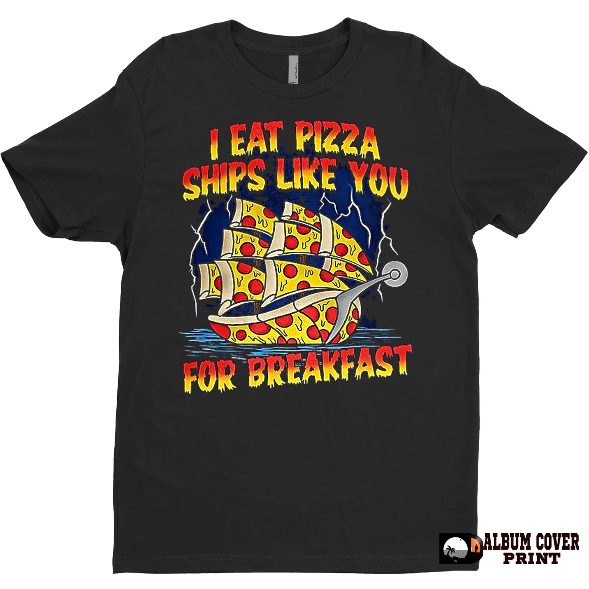 Original I Eat Pizza Ships Like You For Breakfast T Shirt Sweater