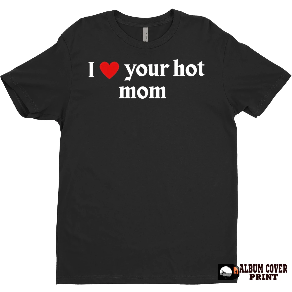 Original I Love Your Hot Mom T Shirt Sweater