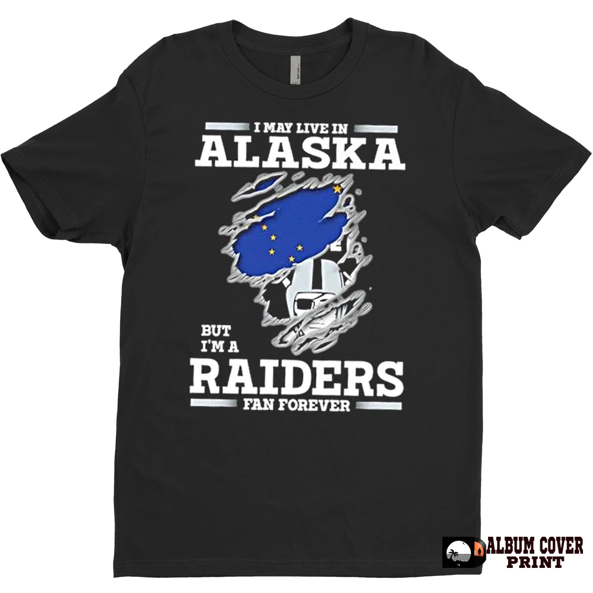 Original I May Live In Alaska But Im A Raiders Fan Forever T Shirt Sweater
