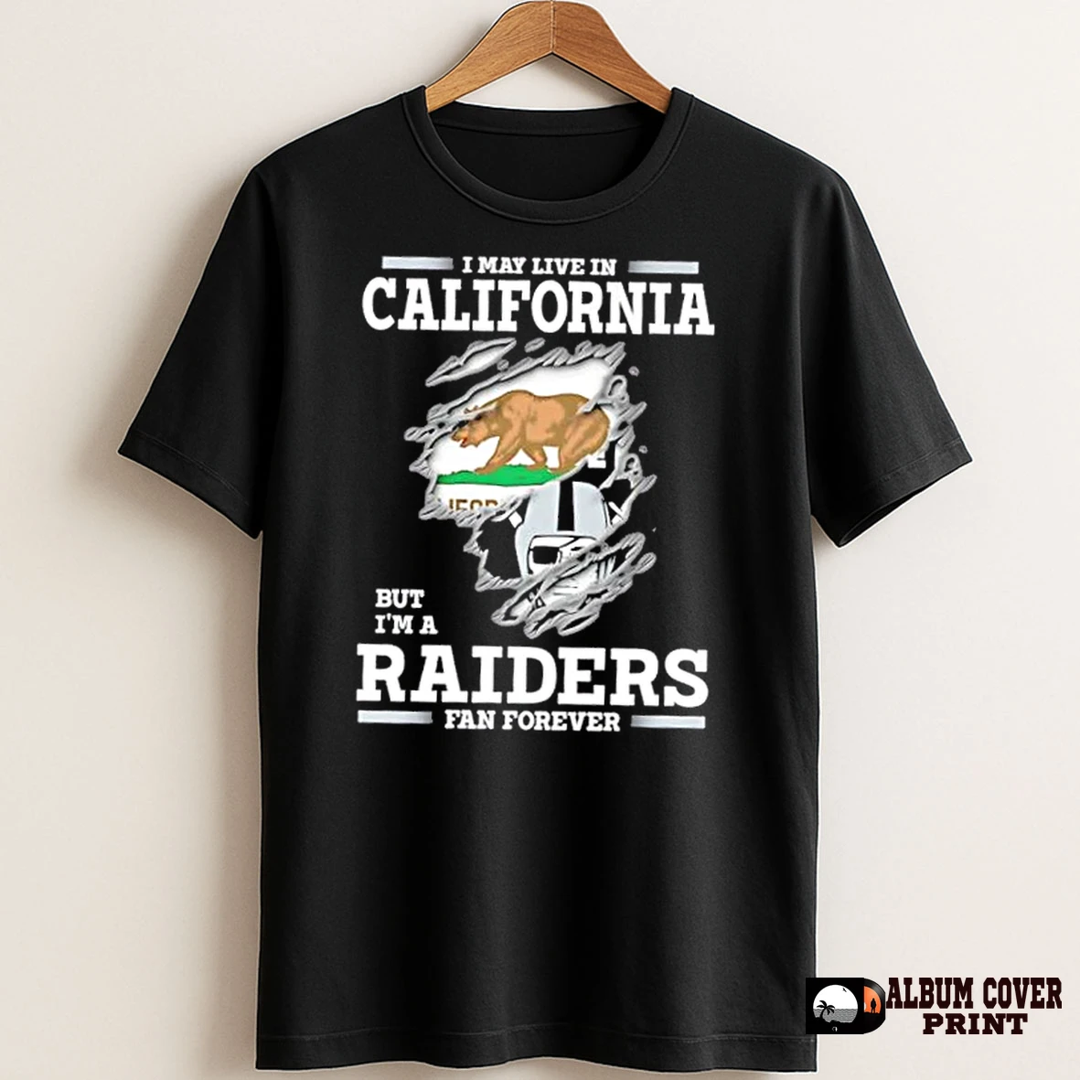 Original I May Live In California But Im A Raiders Fan Forever T Shirt Sweater