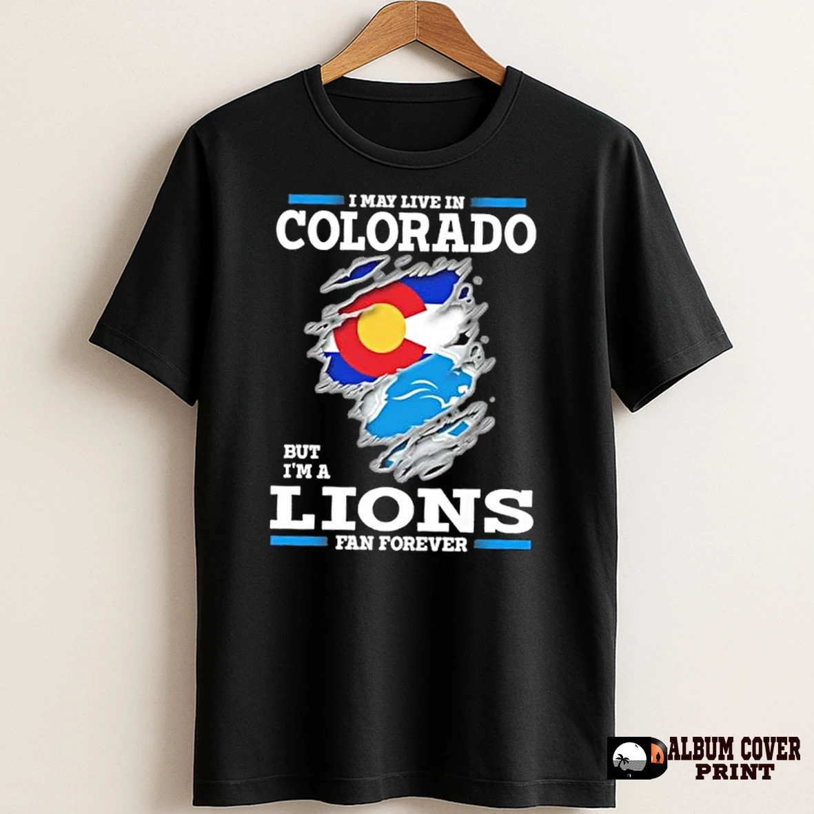 Original I May Live In Colorado But Im A Lions Fan Forever T Shirt Sweater