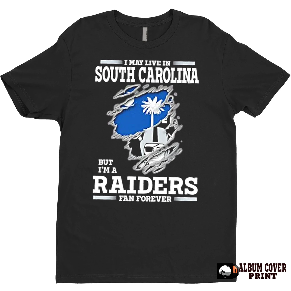 Original I May Live In South Carolina But Im A Raiders Fan Forever T Shirt Sweater