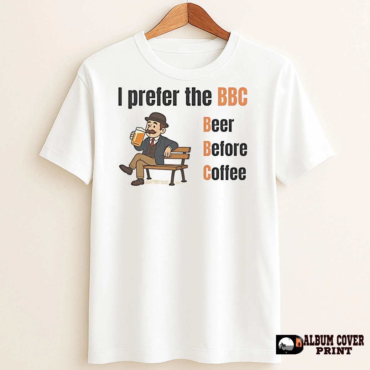 Original I Prefer The Bbc Beer Before Coffee T Shirt Sweater
