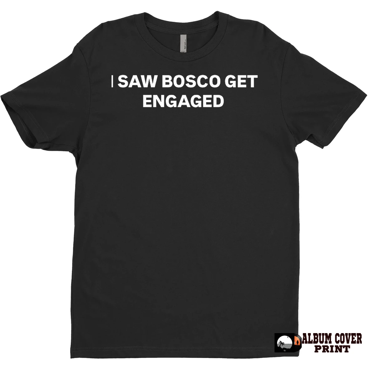 Original I Saw Bosco Get Engaged T Shirt Sweater