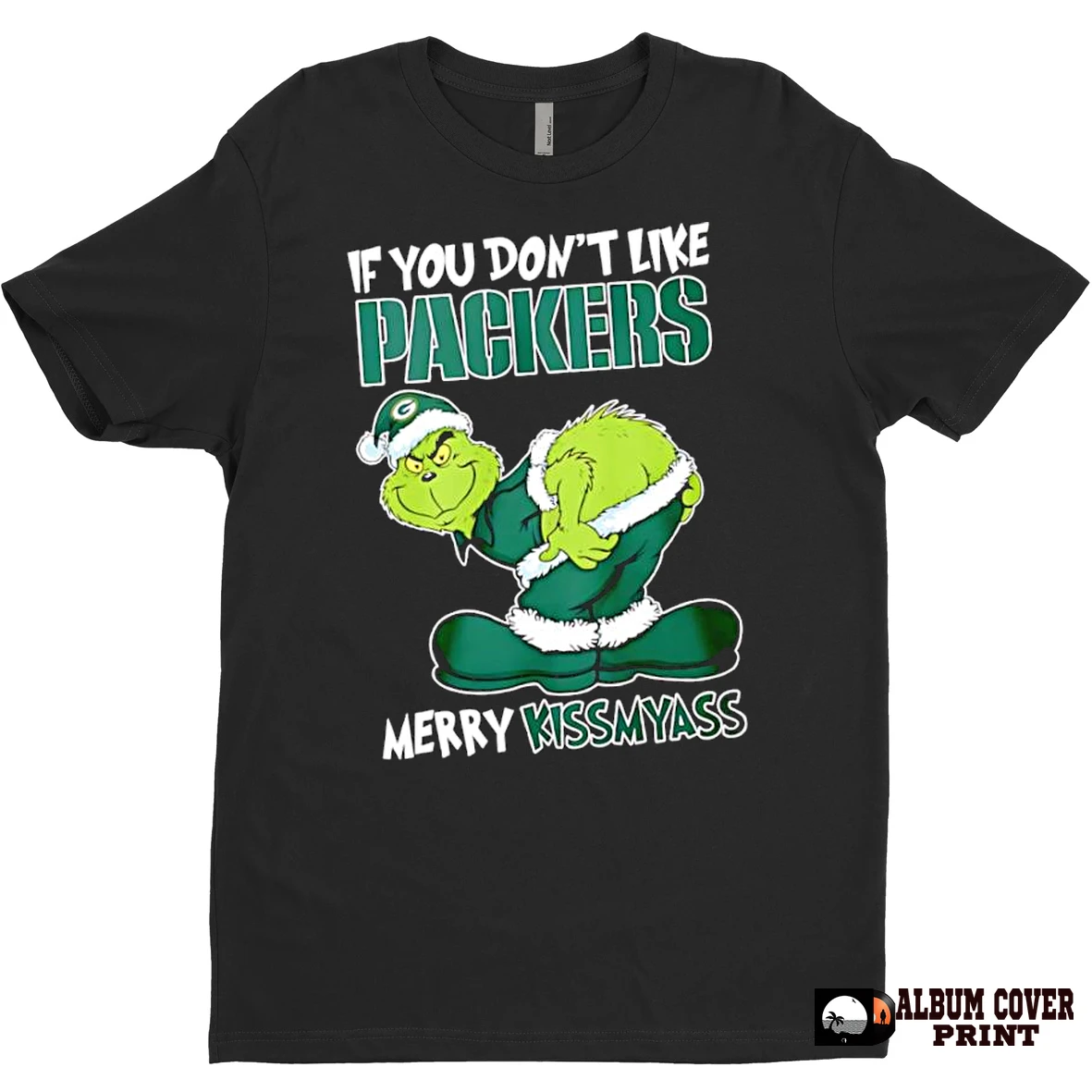 Original If You Dont Like Green Bay Packers Merry Kissmyass Grinch Santa Hat T Shirt Sweater