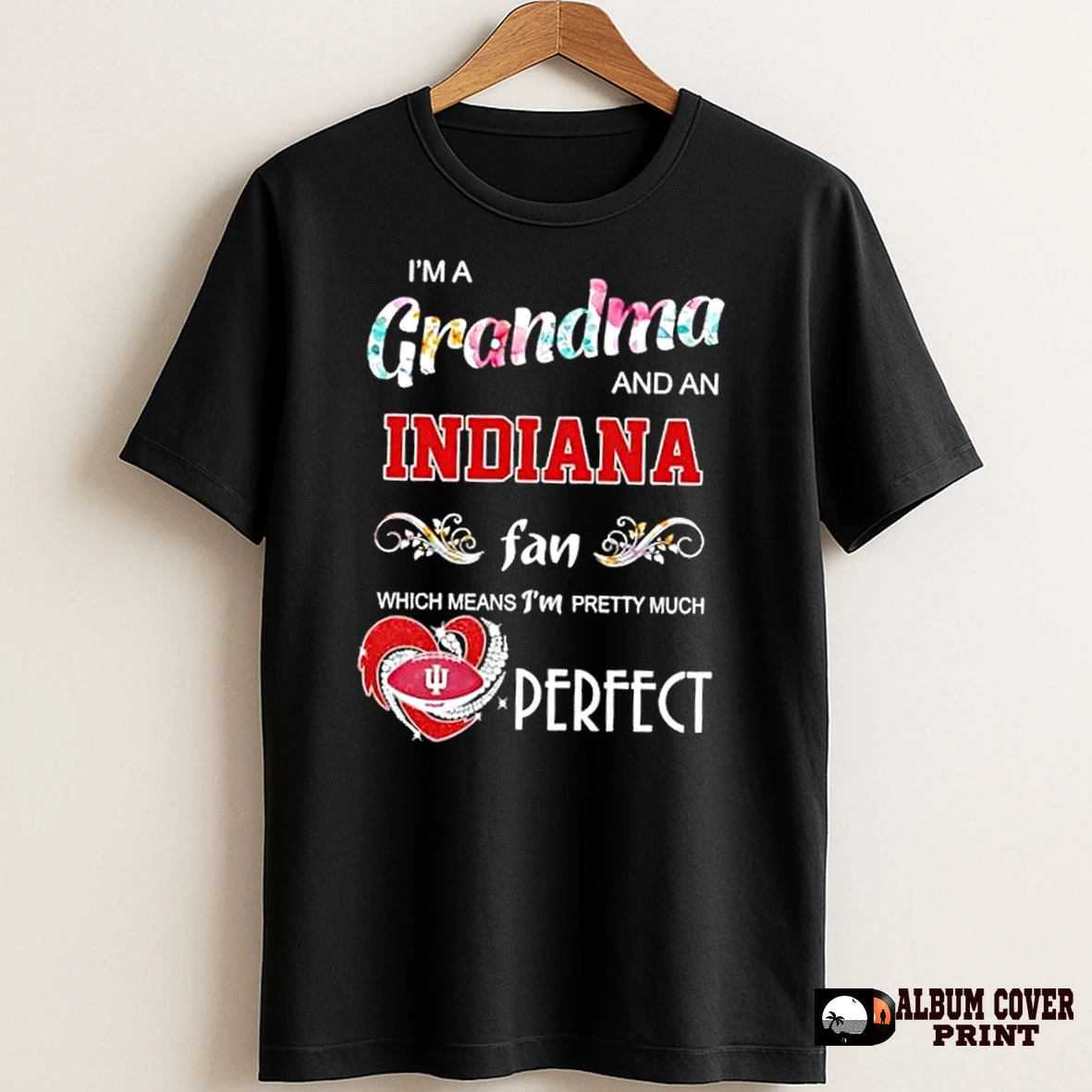 Original Im A Grandma And An Idiana Fan Which Means Im Pretty Much Perfect T Shirt Sweater