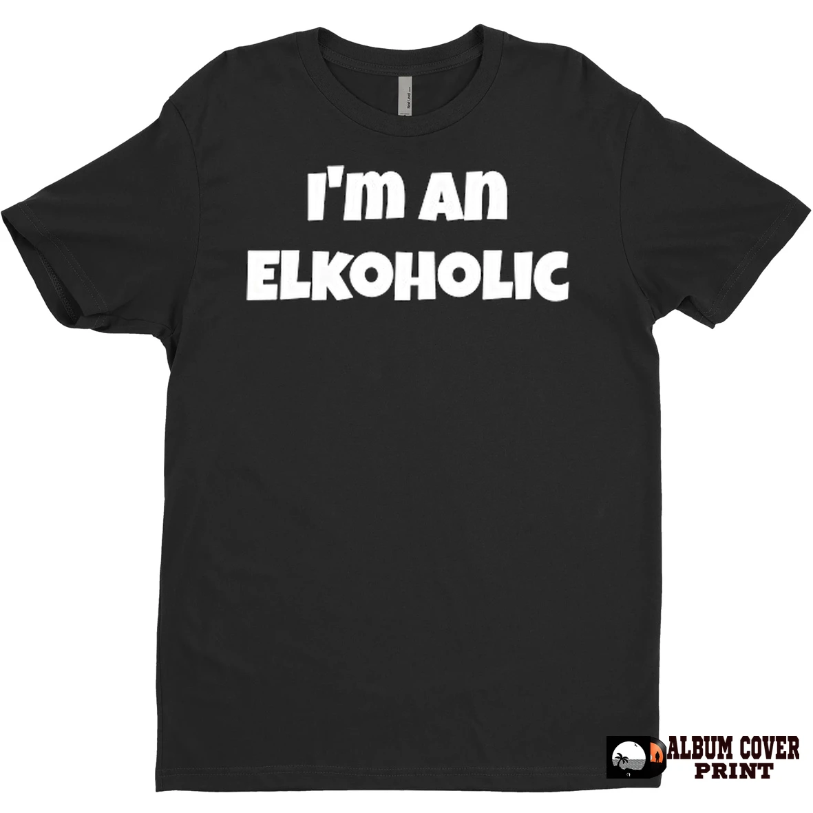 Original Im An Elkoholic T Shirt Sweater