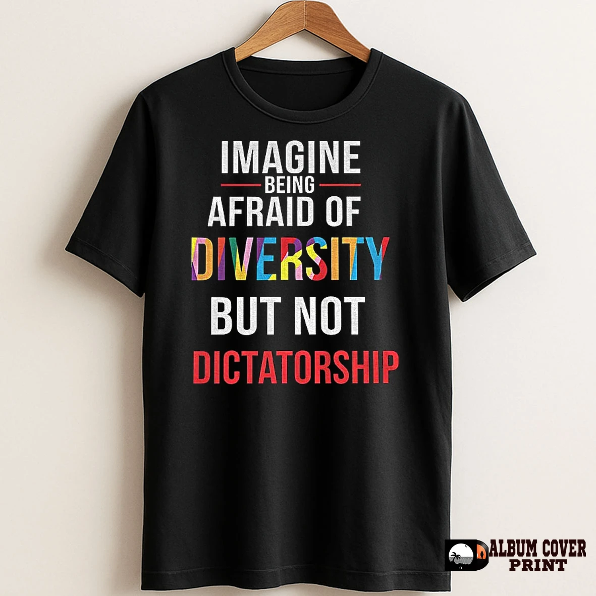 Original Imagine Being Afraid Of Diversity But Not Dictatorship Anti Fascism Political T Shirt Sweater
