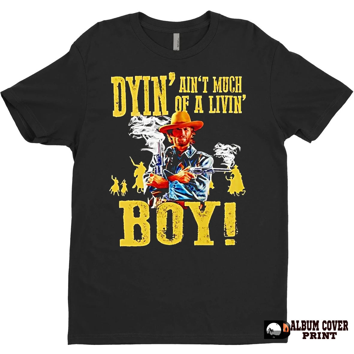 Original Josey Wales Dyin Aint Much Of A Livin Boy T Shirt Sweater