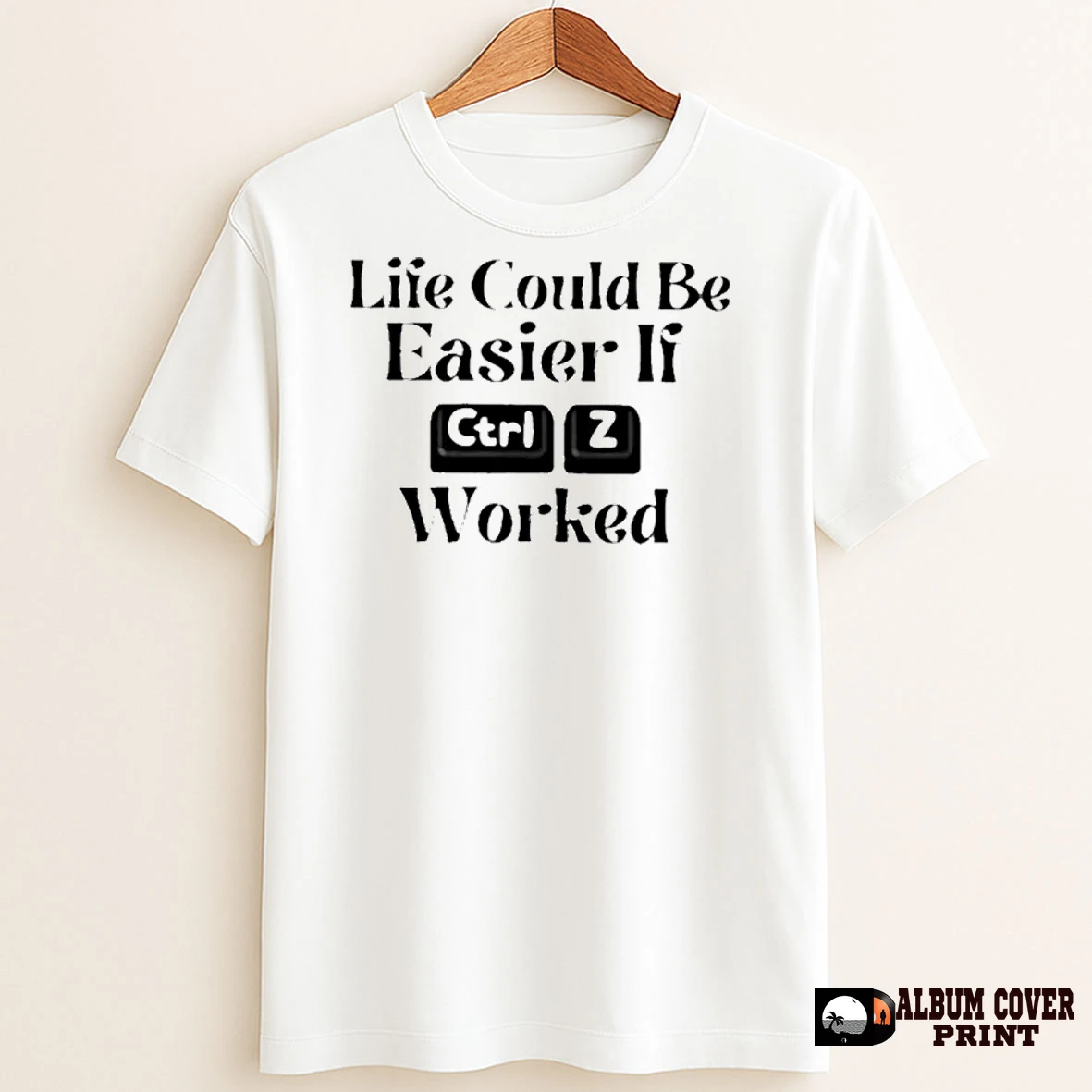 Original Life Could Be Easier If Ctrl Z Worked T Shirt Sweater