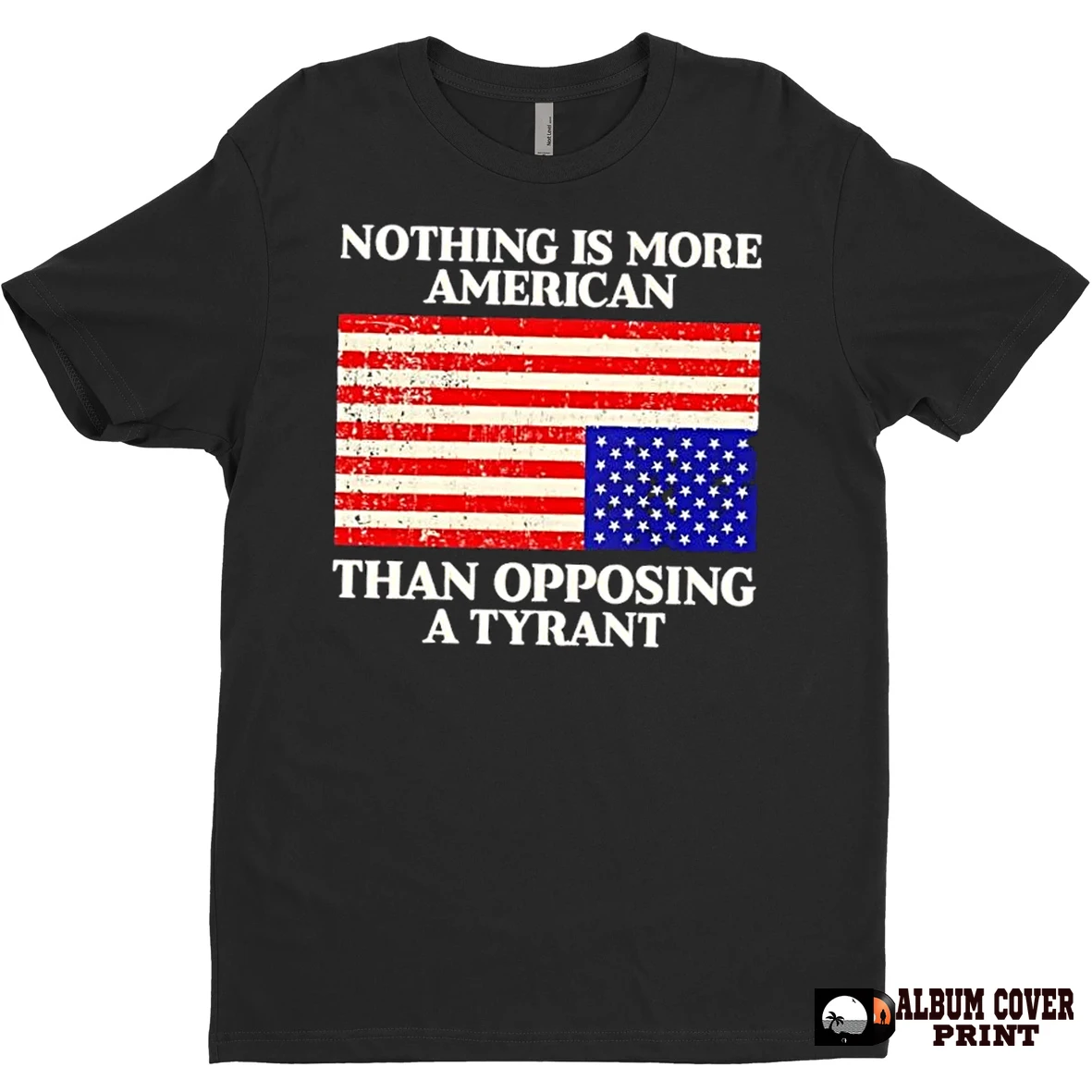 Original Nothing Is More American Than Opposing A Tyrant Us Flag T Shirt Sweater