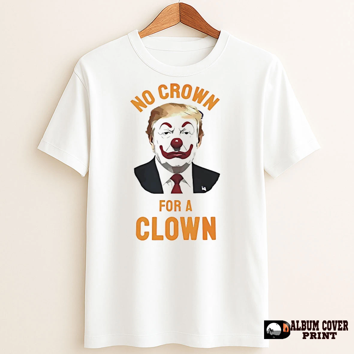 Original President No Crown For A Clown T Shirt Sweater