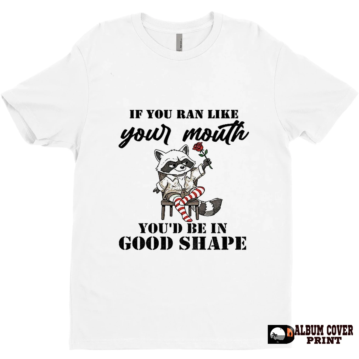 Original Raccoon If You Ran Like Your Mouth Youd Be In Good Shape T Shirt Sweater