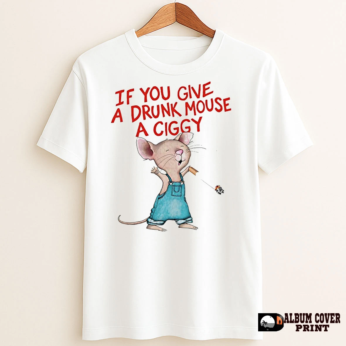 Original Rat Smoking If You Give A Drunk Mouse A Ciggy T Shirt Sweater