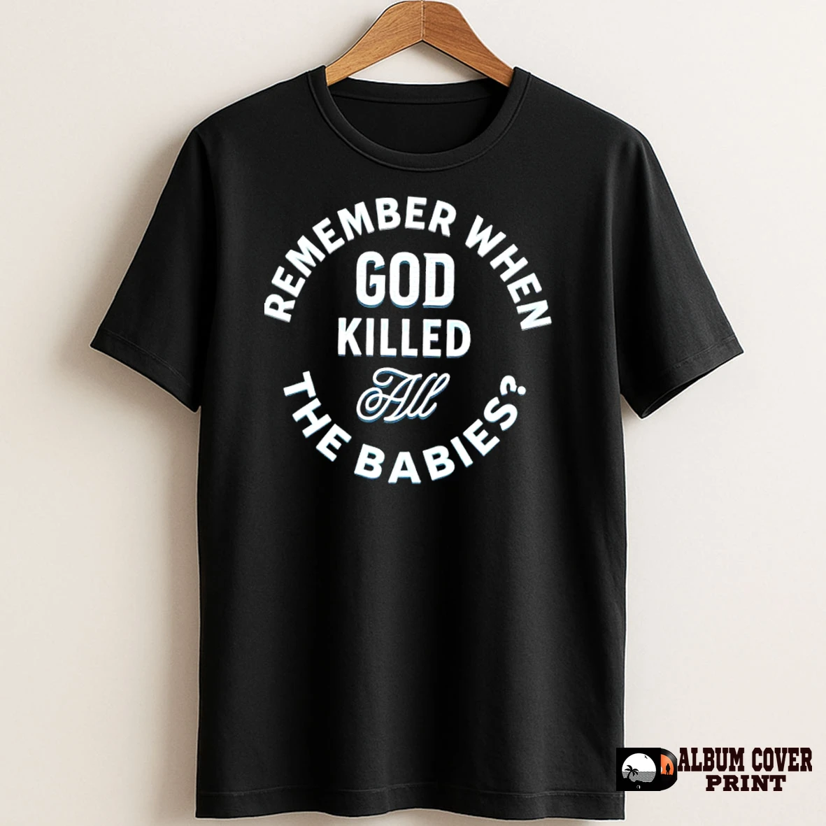 Original Remember When God Killed All The Babies T Shirt Sweater
