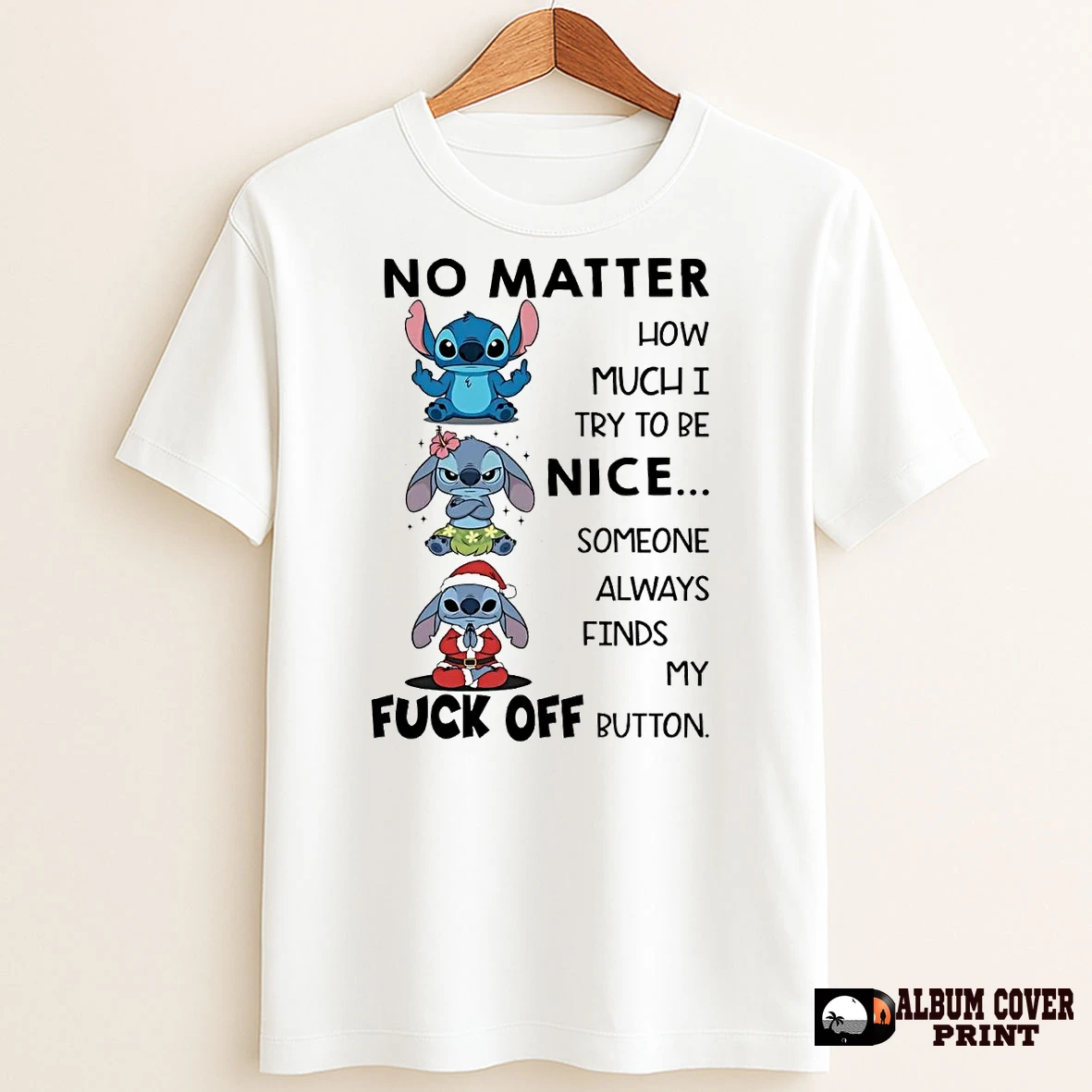 Original Stitch No Matter How Much I Try To Be Nice Fuck Off T Shirt Sweater