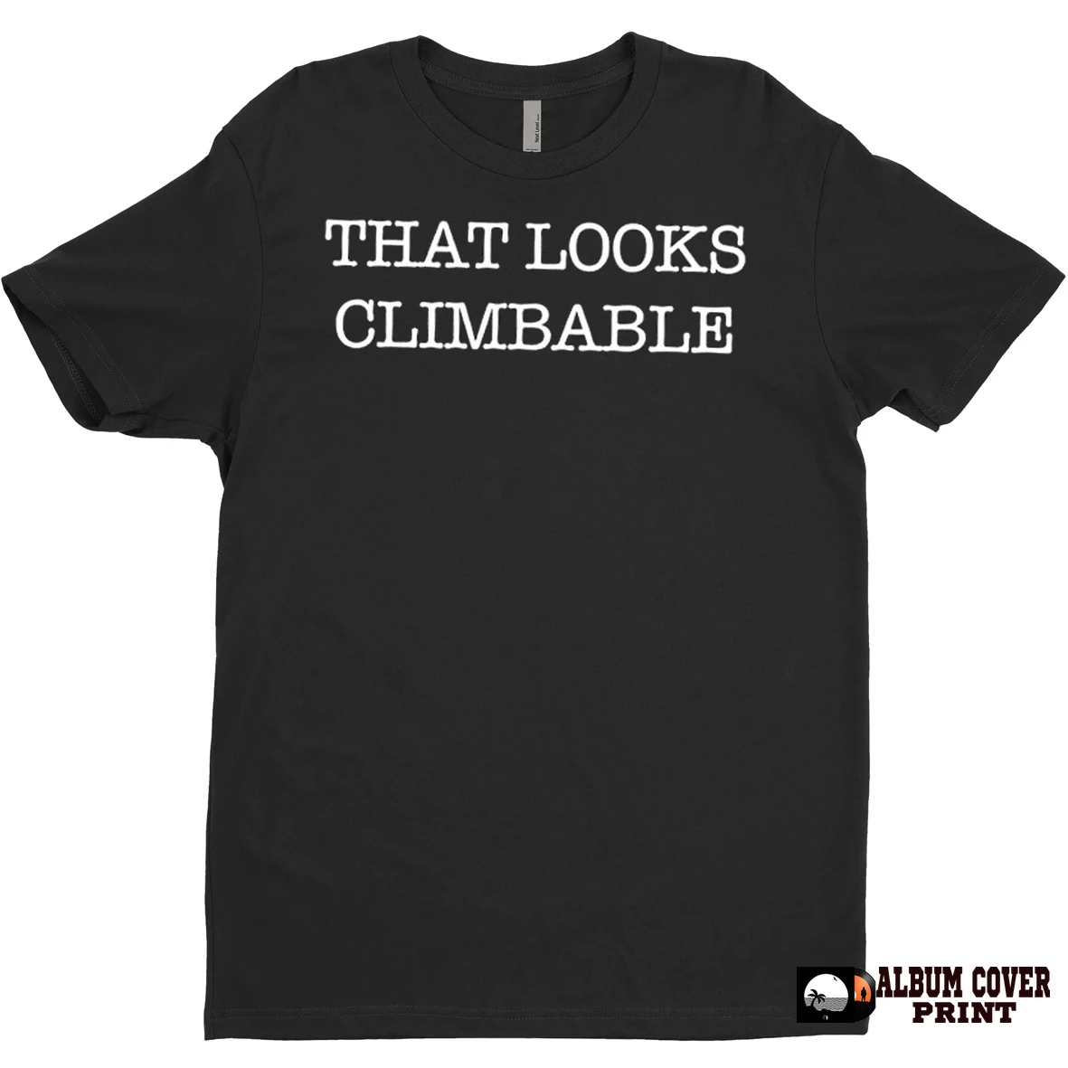 Original That Looks Climable T Shirt Sweater