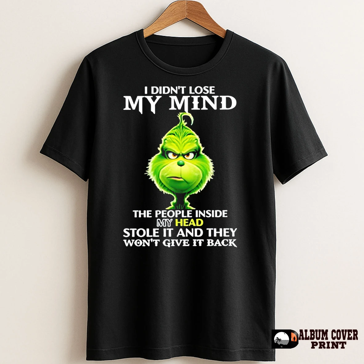 Original The Grinch I Didnt Lose My Mind The People Inside My Head Stole It And They Wont Give It Back Christmas T Shirt Sweater