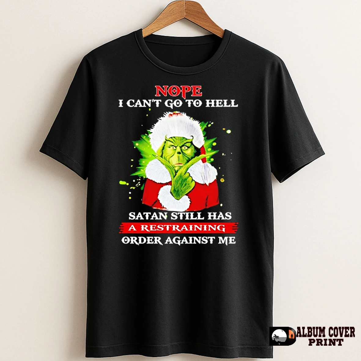 Original The Grinch Nope I Cant Go To Hell Satan Still Has A Restraining Order Against Me Christmas T Shirt Sweater