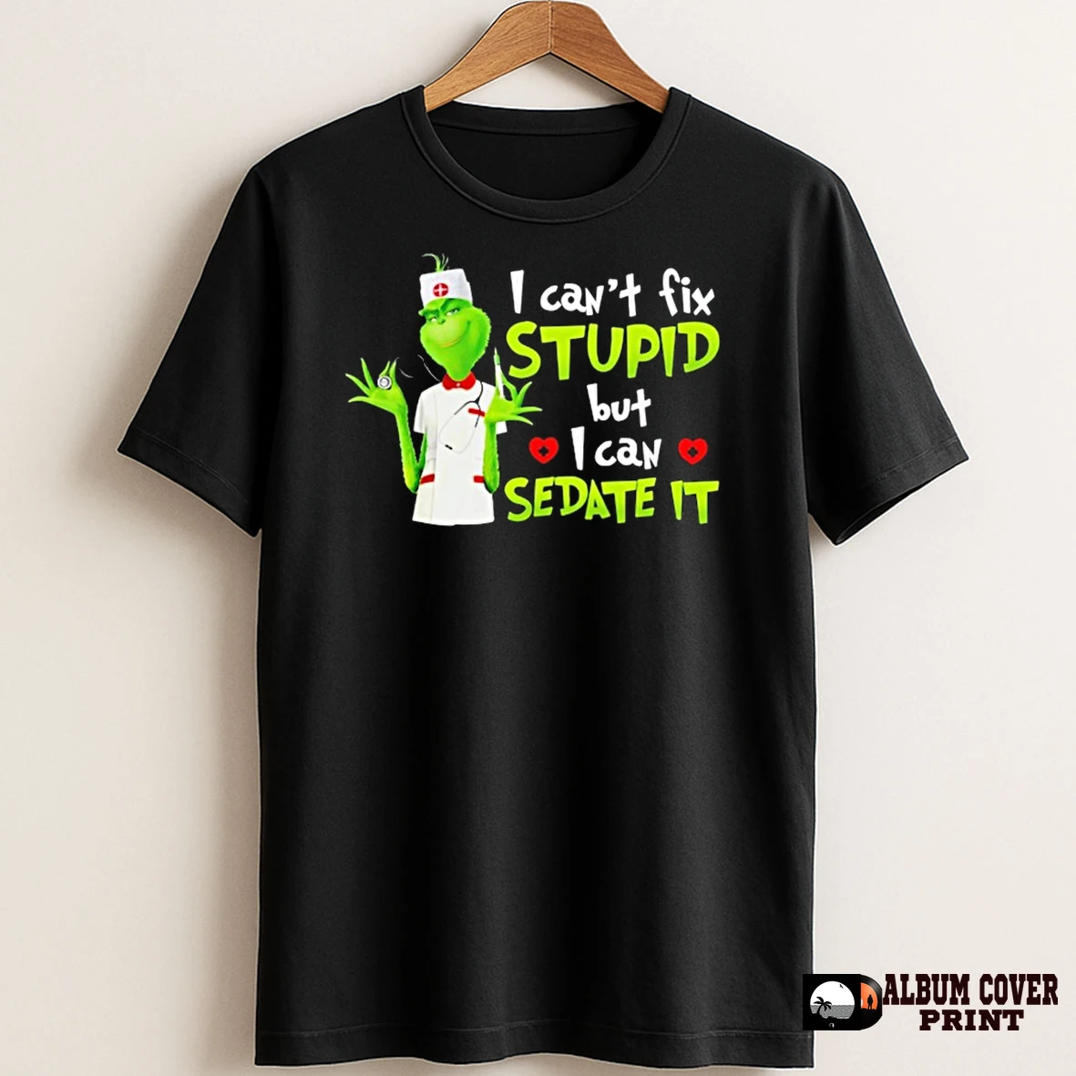 Original The Grinch Nurse I Cant Fix Stupid But I Can Sedate It T Shirt Sweater