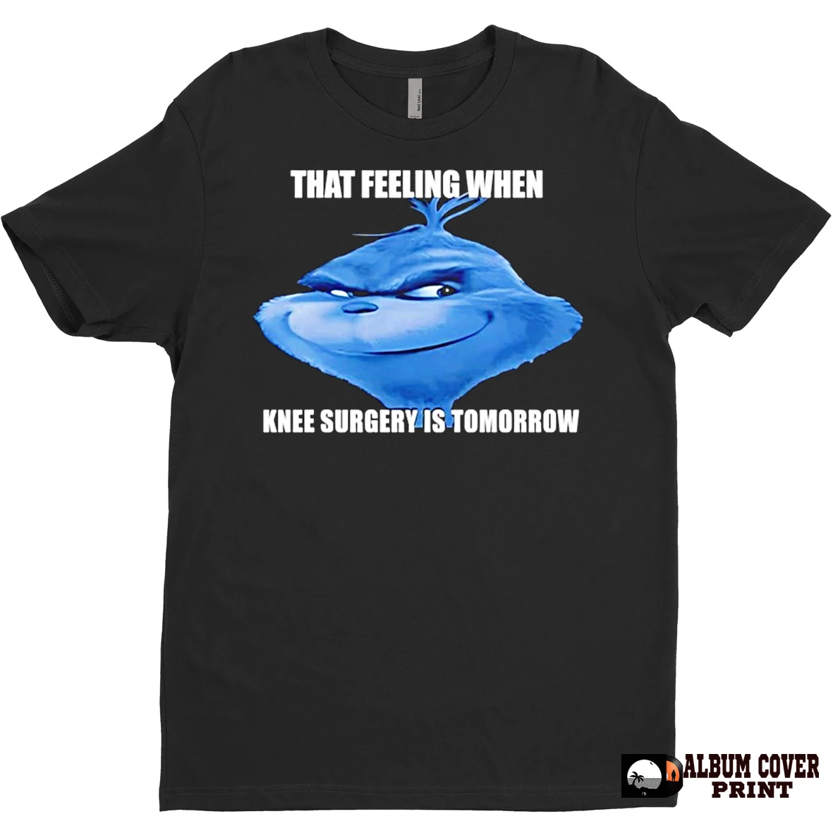 Original The Grinch That Feeling When Knee Surgery Is Tomorrow Meme T Shirt Sweater