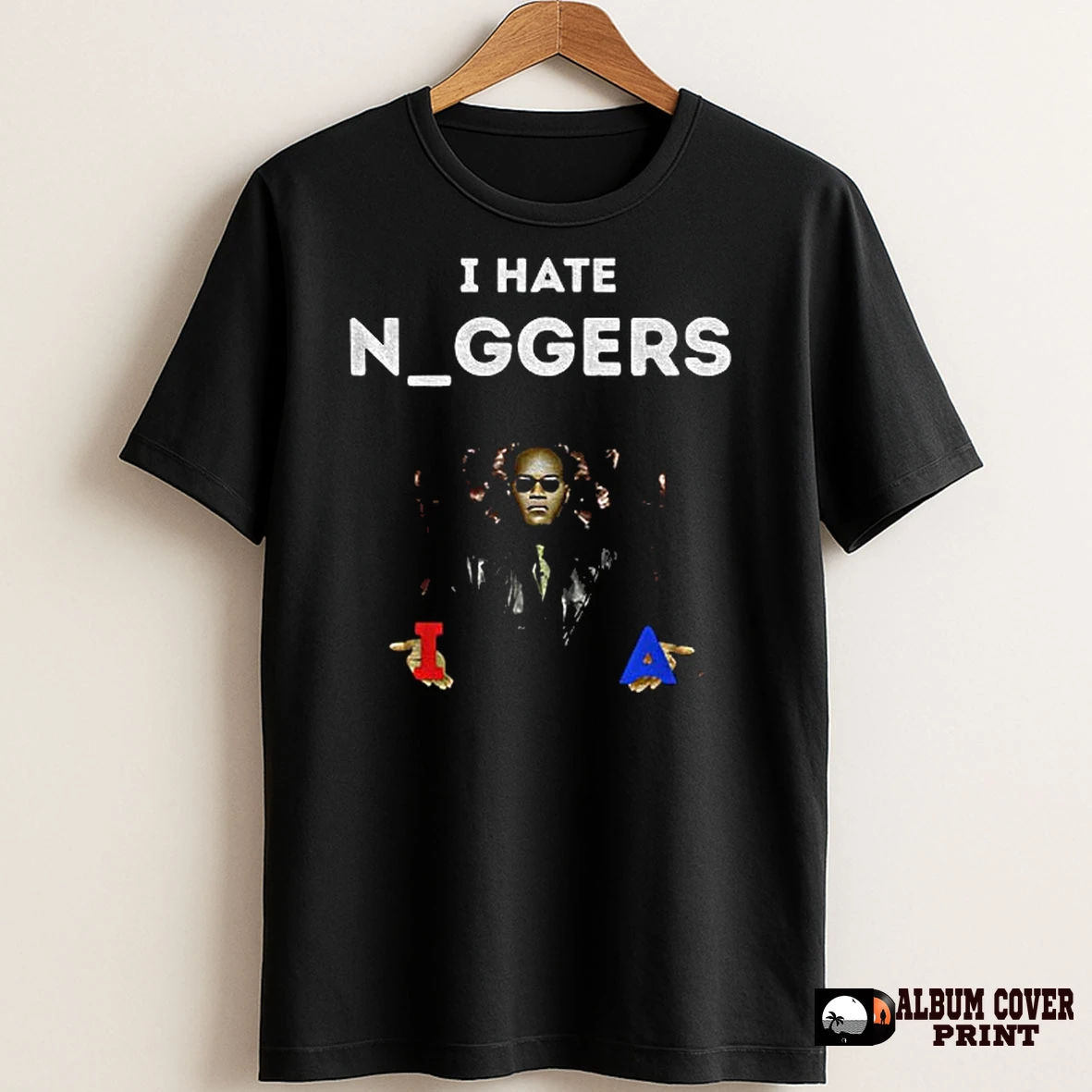 Original The Matrix Laurence Fishburne I Hate Nggers T Shirt Sweater