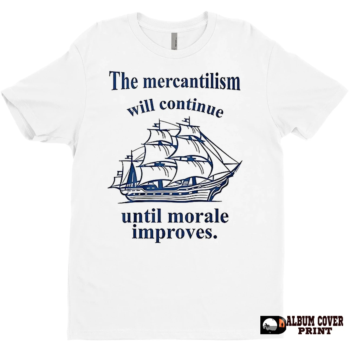 Original The Mercantilism Will Continue Until Morale Improves T Shirt Sweater