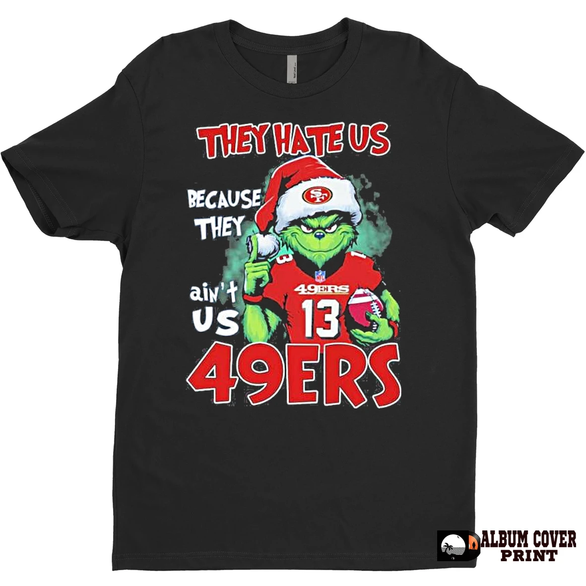 Original They Hate Us Cause They Aint Us Grinch San Francisco 49ers Christmas T Shirt Sweater