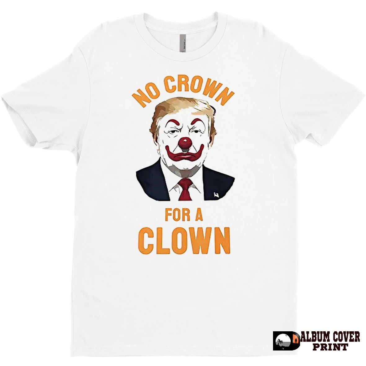 Original Trump No Crown For A Clown T Shirt Sweater