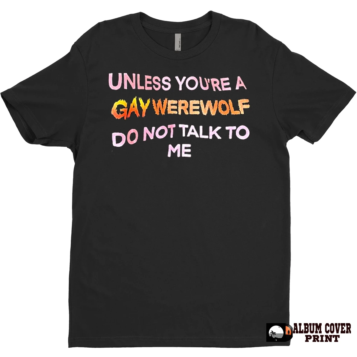 Original Unless Youre A Gay Werewolf Do Not Talk To Me T Shirt Sweater