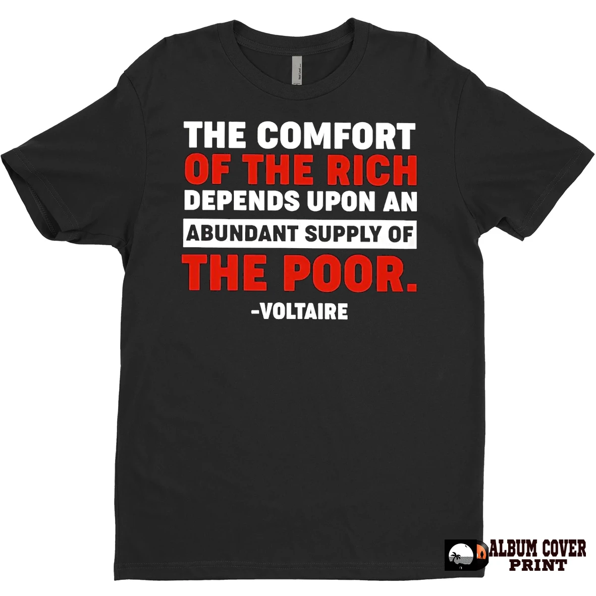 Original Voltaire Comfort Of Rich Depends Upon An Abundant Supply Of The Poor T Shirt Sweater