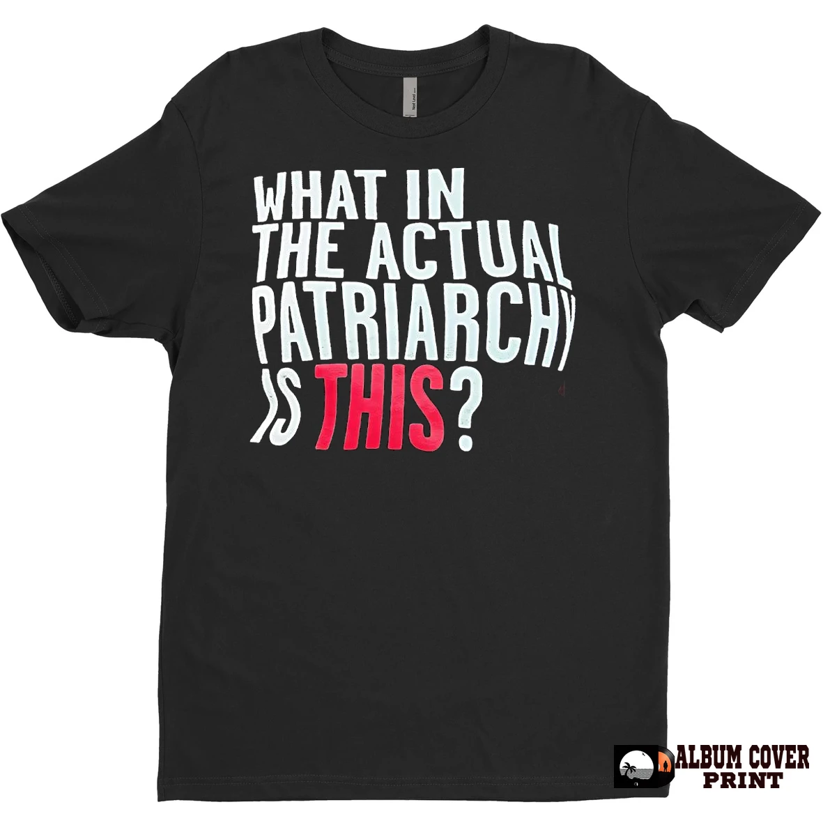 Original What In The Actual Patriarchy Is This T Shirt Sweater