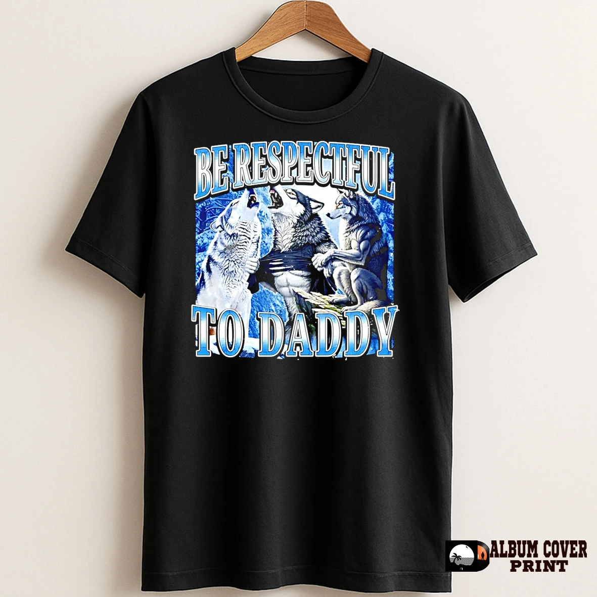 Original Wolfs Be Respectful To Daddy T Shirt Sweater