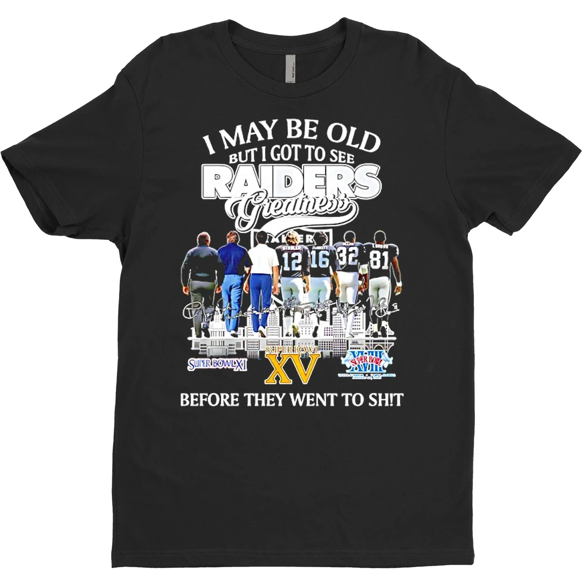 Original Yes Im Old But I Saw Las Vegas Raiders Greatness 3x Super Bowl Before They Went To Shit Signatures T Shirt Sweater