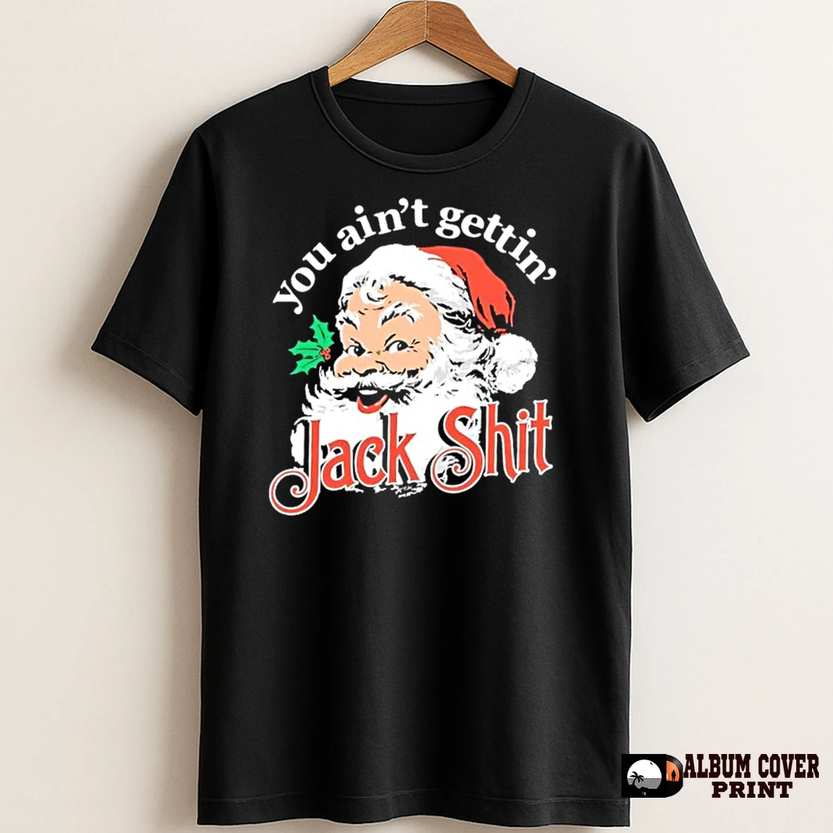 Original You Aint Gettin Jack Shit Santa Merry Christmas T Shirt Sweater