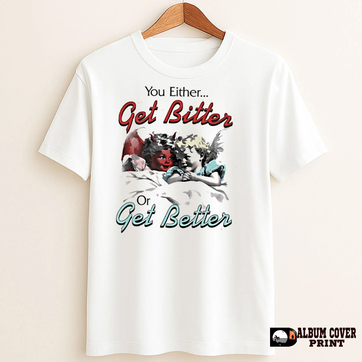 Original You Either Get Bitter Or Get Better T Shirt Sweater