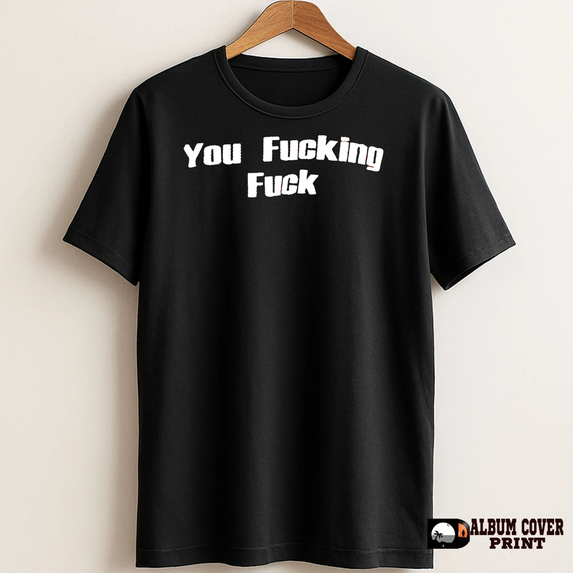 Original You Fucking Fuck T Shirt Sweater