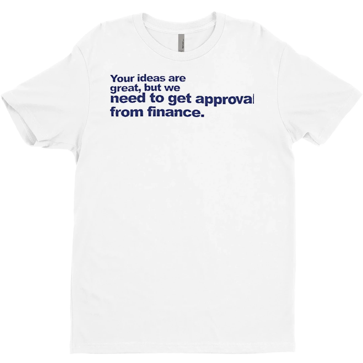 Original Your Ideas Are Great But We Need To Get Approval From Finance T Shirt Sweater