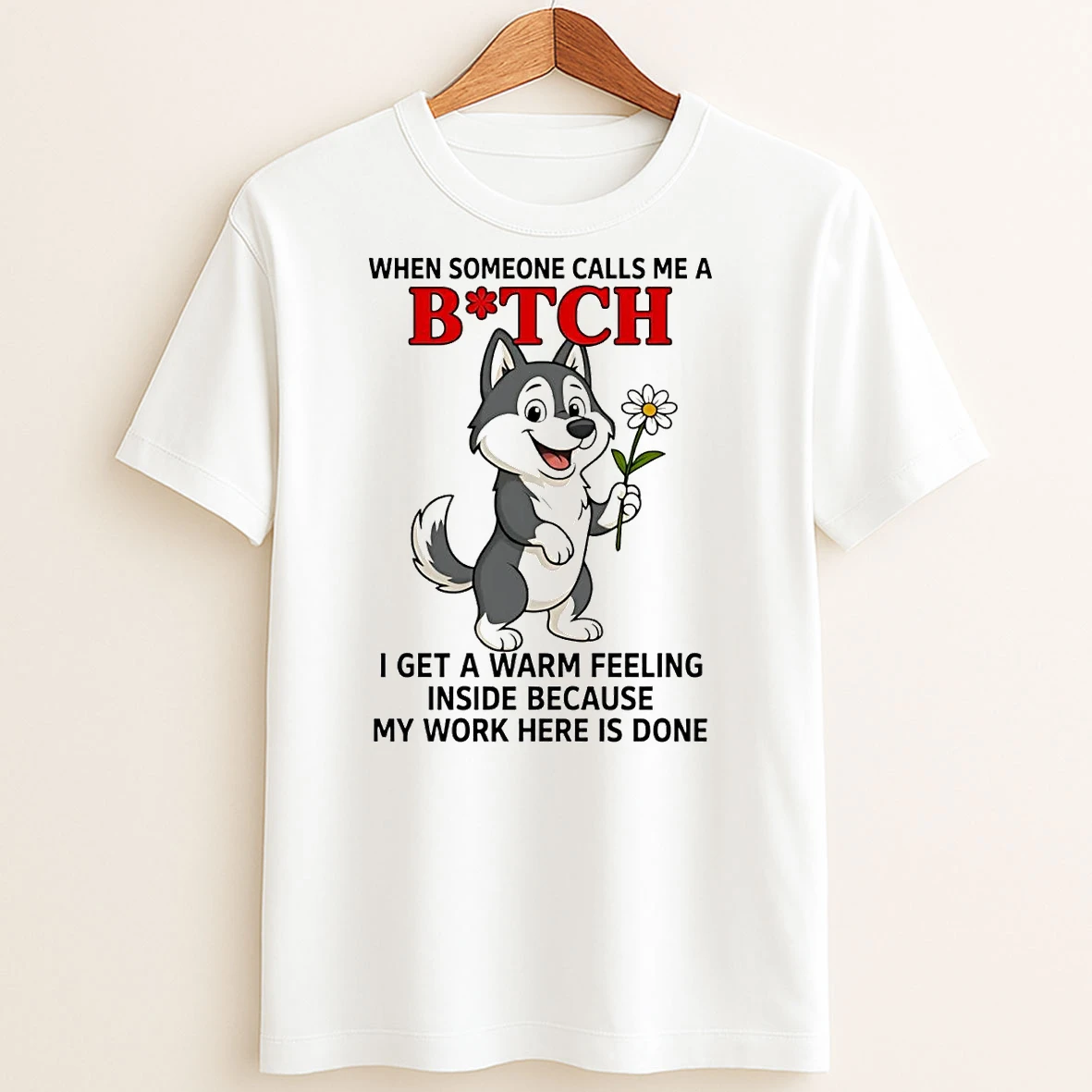Original Husky When Someone Calls Me A Bitch T Shirt Sweater