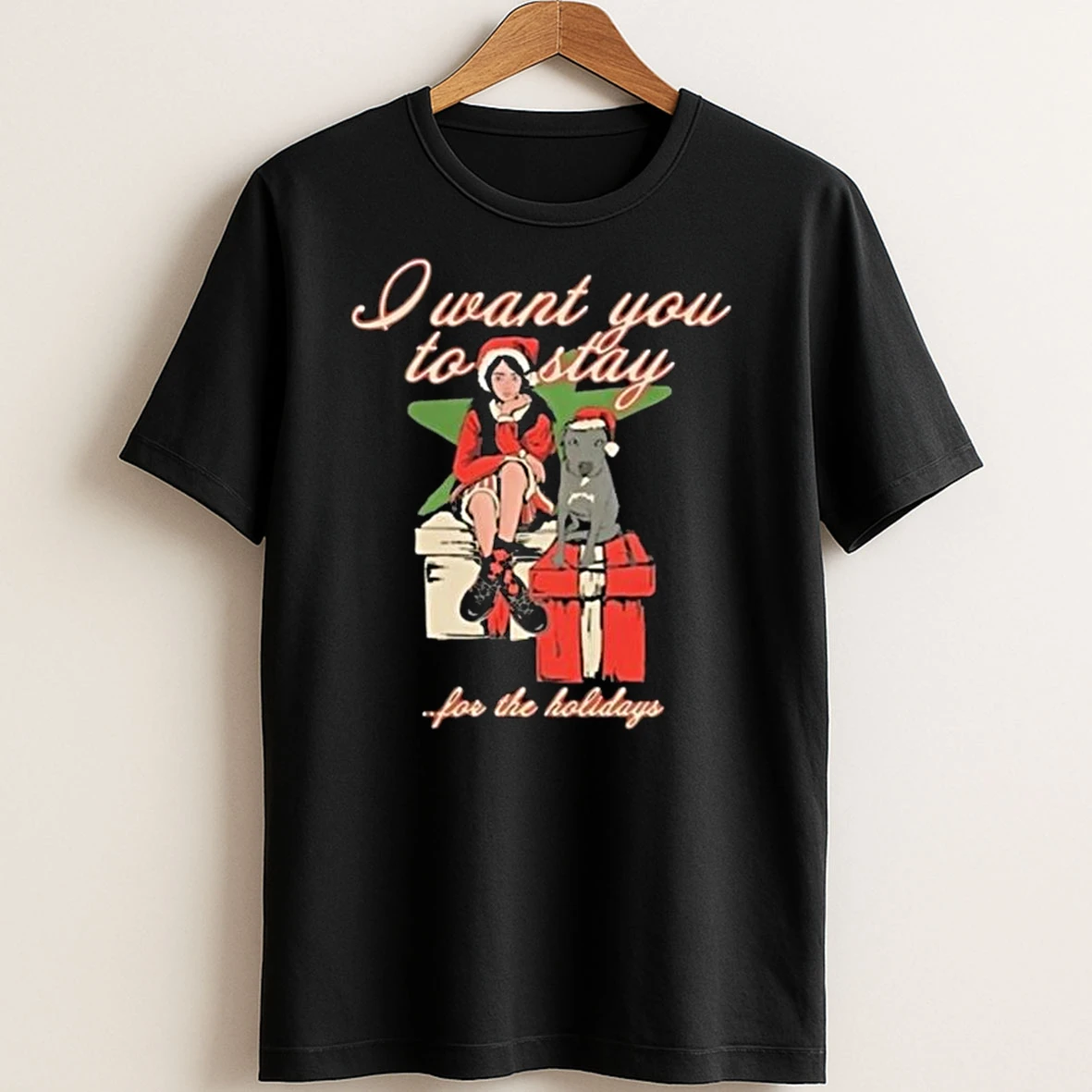 Original I Want You To Stay For The Holiday T Shirt Sweater