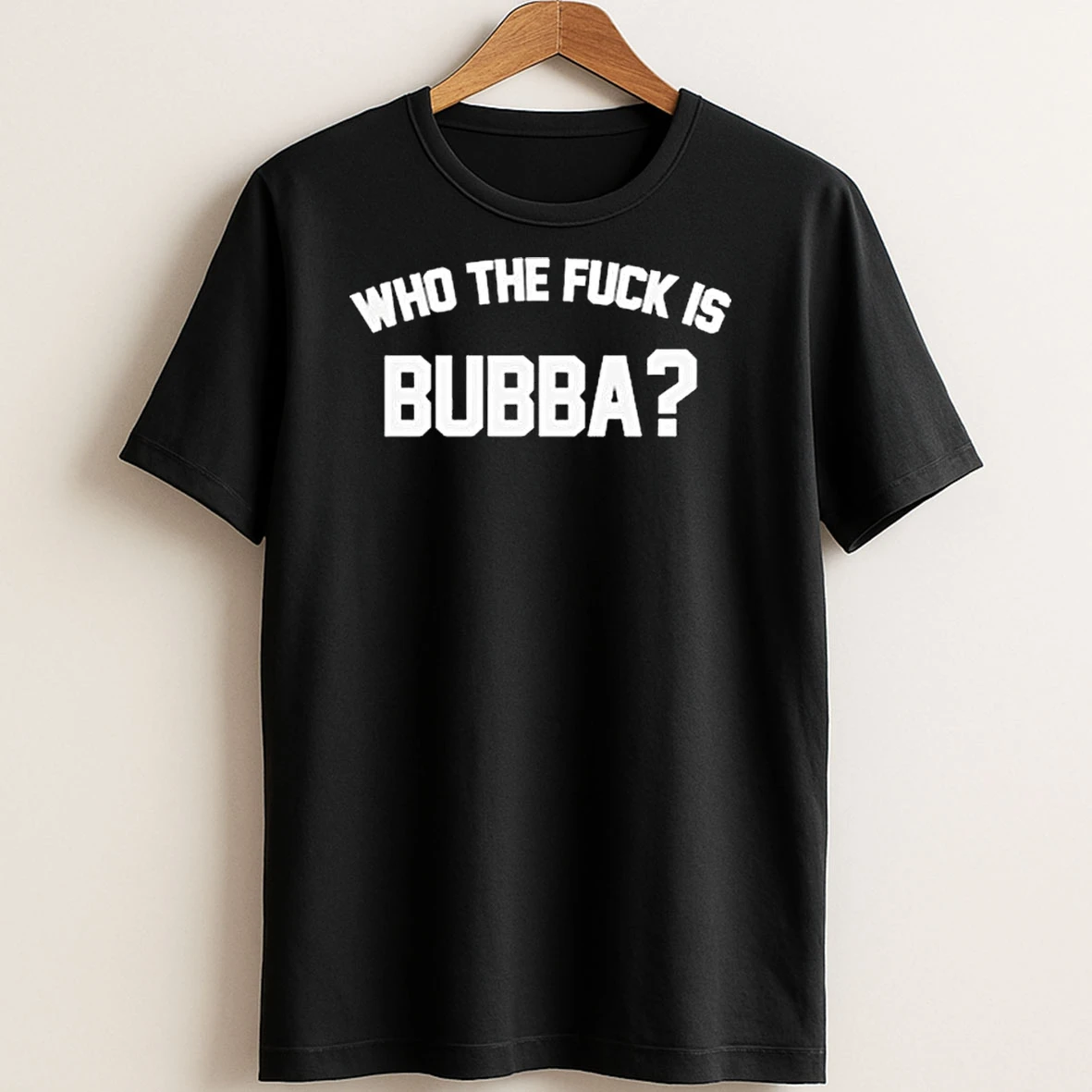 Original Who The Fuck Is Bubba T Shirt Sweater