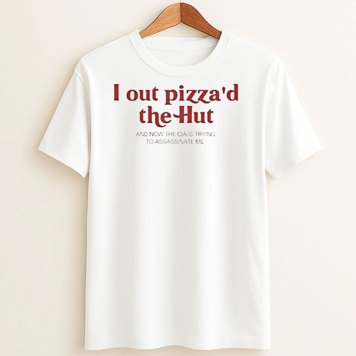Original I Out Pizzad The Hut And Now The Cia Is Trying To Assassinate Me T Shirt Sweater