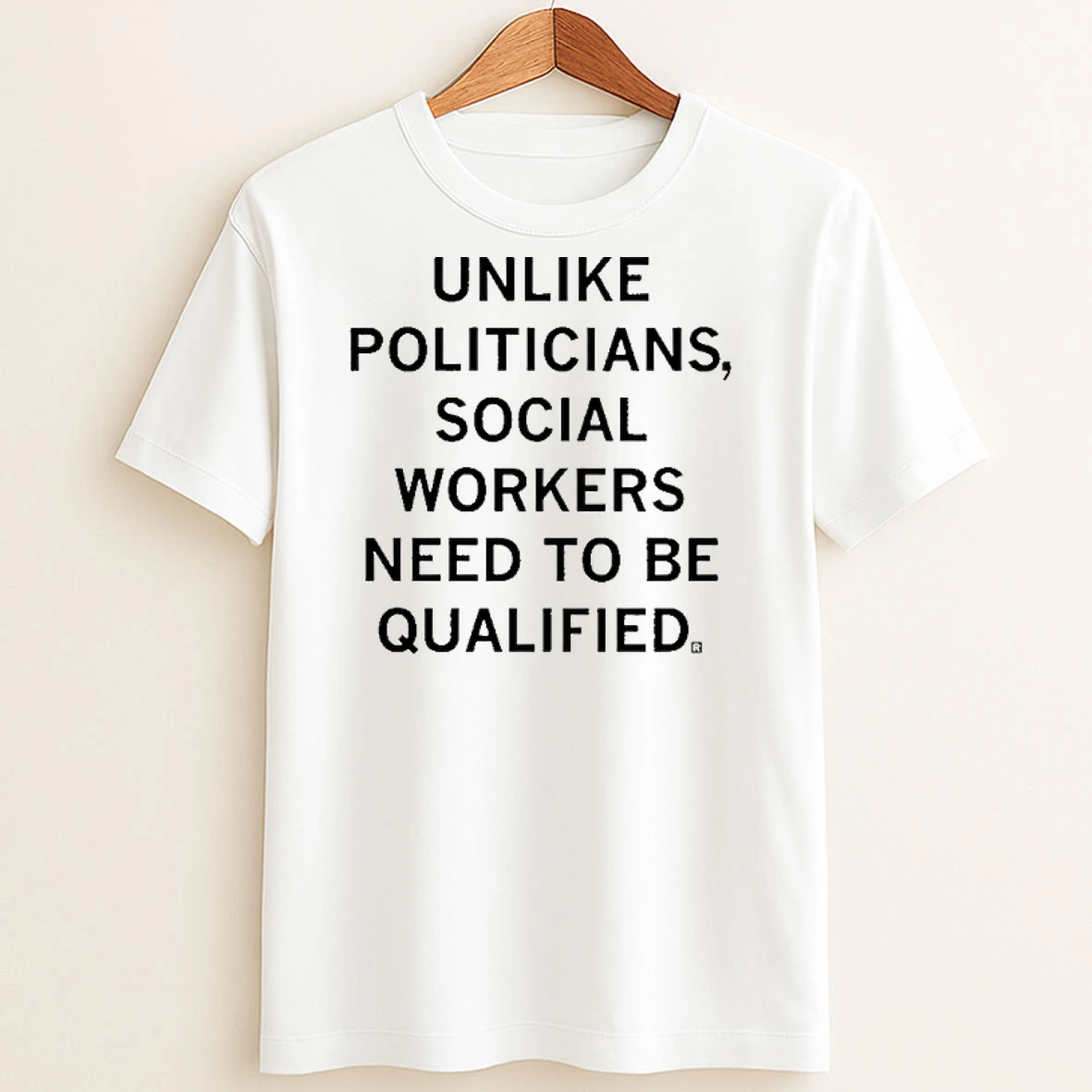 Original Unlike Politicians Social Workers Need To Be Qualified T Shirt Sweater
